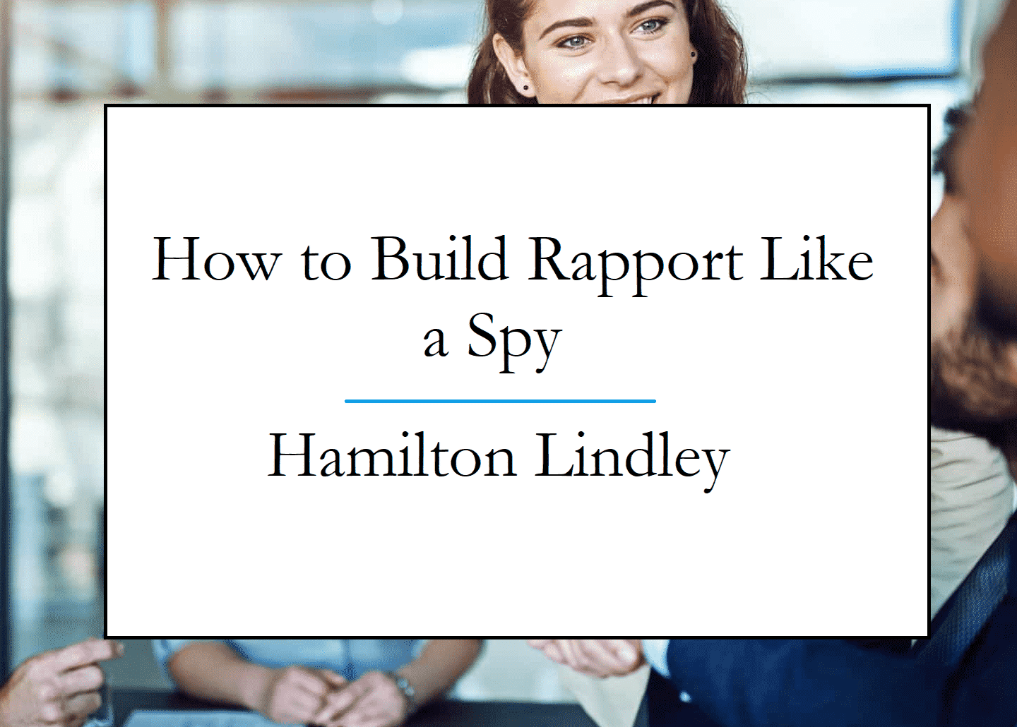 Build Rapport Like a Spy